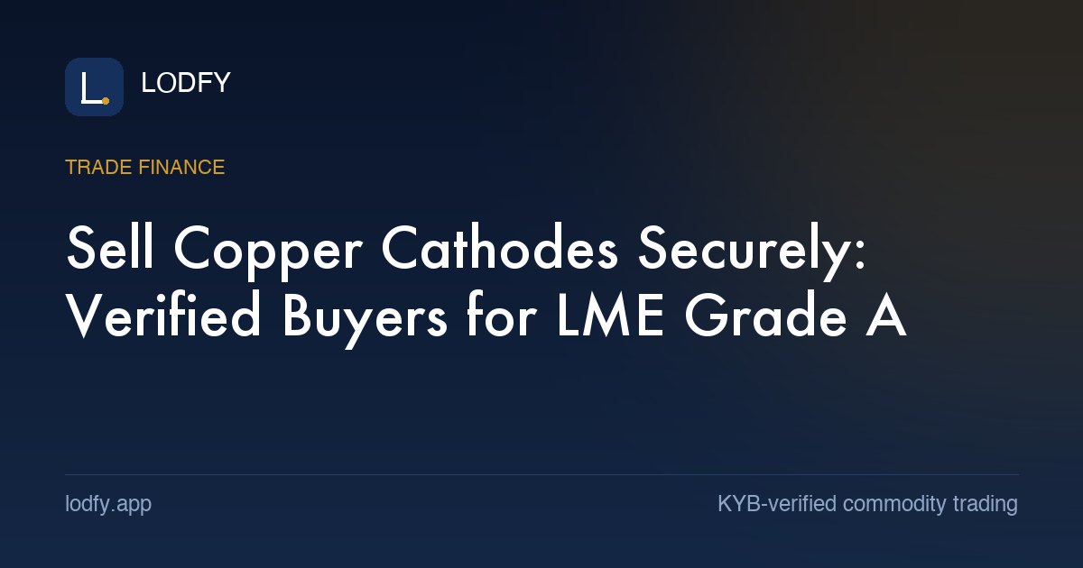 Sell Copper Cathodes Securely: Verified Buyers for LME Grade A