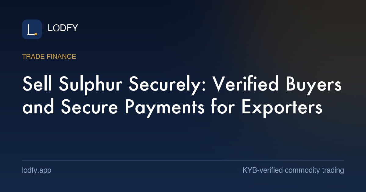 Sell Sulphur Securely: Verified Buyers and Secure Payments for Exporters